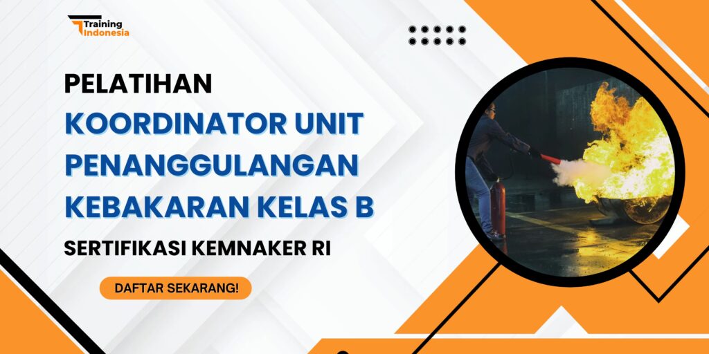 Pelatihan Koordinator Unit Penanggulangan Kebakaran Kelas B Sertifikasi Kemnaker RI